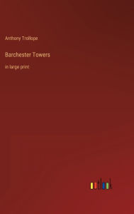 Title: Barchester Towers: in large print, Author: Anthony Trollope