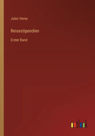 Title: Reisestipendien: Erster Band, Author: Jules Verne