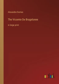 The Vicomte De Bragelonne: in large print