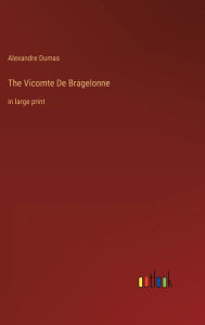 The Vicomte De Bragelonne: in large print