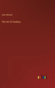Title: The Art of Cookery, Author: John Mollard