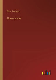 Title: Alpensommer, Author: Peter Rosegger