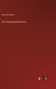 Title: Die Emigrantenlitteratur, Author: Georg Brandes