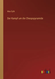 Title: Der Kampf um die Cheopspyramide, Author: Max Eyth