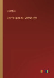 Title: Die Principien der Wärmelehre, Author: Ernst Mach