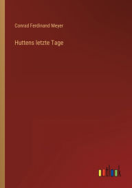 Title: Huttens letzte Tage, Author: Conrad Ferdinand Meyer