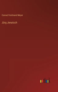 Title: Jürg Jenatsch, Author: Conrad Ferdinand Meyer