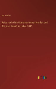 Title: Reise nach dem skandinavischen Norden und der Insel Island im Jahre 1845, Author: Ida Pfeiffer