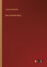 Title: Der laufende Berg, Author: Ludwig Ganghofer