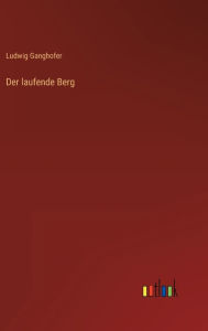 Title: Der laufende Berg, Author: Ludwig Ganghofer