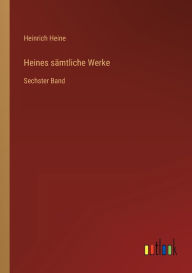 Title: Heines sämtliche Werke: Sechster Band, Author: Heinrich Heine