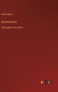 Title: Rosmersholm: Schauspiel in vier Akten, Author: Henrik Ibsen