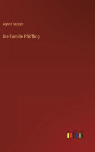 Title: Die Familie Pfäffling, Author: Agnes Sapper