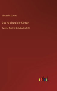 Title: Das Halsband der Königin: Zweiter Band in Großdruckschrift, Author: Alexandre Dumas