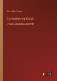 Title: Das Halsband der Königin: Erster Band in Großdruckschrift, Author: Alexandre Dumas