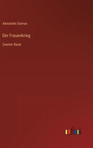 Title: Der Frauenkrieg: Zweiter Band, Author: Alexandre Dumas