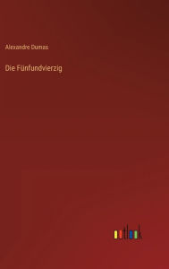 Title: Die Fünfundvierzig, Author: Alexandre Dumas