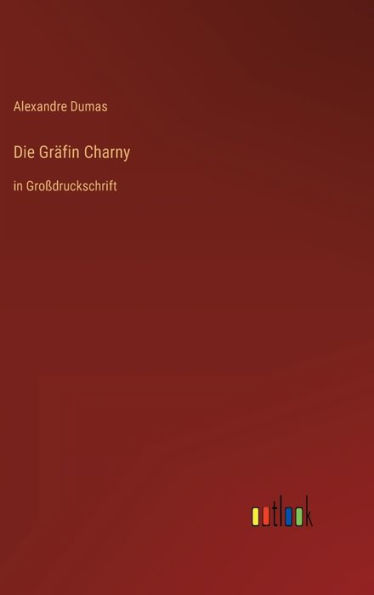 Die Gräfin Charny: in Großdruckschrift
