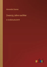Title: Zwanzig Jahre nachher: in Großdruckschrift, Author: Alexandre Dumas