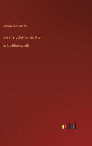 Title: Zwanzig Jahre nachher: in Großdruckschrift, Author: Alexandre Dumas