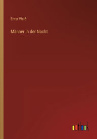 Title: Männer in der Nacht, Author: Ernst Weiß