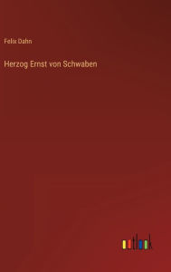 Title: Herzog Ernst von Schwaben, Author: Felix Dahn