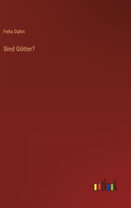 Title: Sind Götter?, Author: Felix Dahn