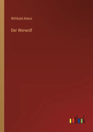 Title: Der Werwolf, Author: Willibald Alexis