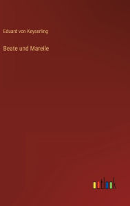Title: Beate und Mareile, Author: Eduard von Keyserling