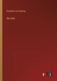 Title: Ille mihi, Author: Elisabeth von Heyking