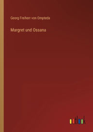 Title: Margret und Ossana, Author: Georg Freiherr von Ompteda