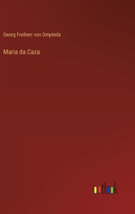 Title: Maria da Caza, Author: Georg Freiherr von Ompteda