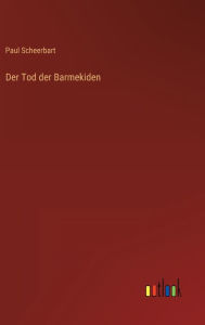 Title: Der Tod der Barmekiden, Author: Paul Scheerbart