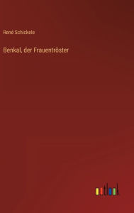 Title: Benkal, der Frauentröster, Author: René Schickele