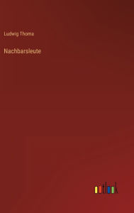 Title: Nachbarsleute, Author: Ludwig Thoma