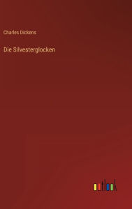 Title: Die Silvesterglocken, Author: Charles Dickens