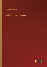 Title: Weihnachtserzählungen, Author: Charles Dickens