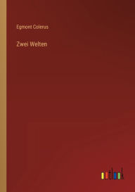 Title: Zwei Welten, Author: Egmont Colerus