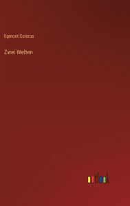 Title: Zwei Welten, Author: Egmont Colerus