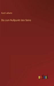 Title: Bis zum Nullpunkt des Seins, Author: Kurd Laßwitz