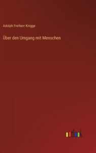 Title: Über den Umgang mit Menschen, Author: Adolph Freiherr Knigge