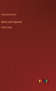 Title: Reise nach Spanien: Vierter Band, Author: Alexandre Dumas