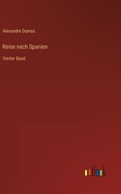 Reise nach Spanien: Vierter Band