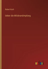 Title: Ueber die Milzbrandimpfung, Author: Robert Koch