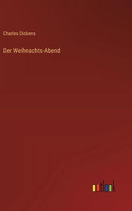 Title: Der Weihnachts-Abend, Author: Charles Dickens