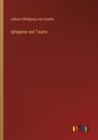 Title: Iphigenie auf Tauris, Author: Johann Wolfgang Von Goethe