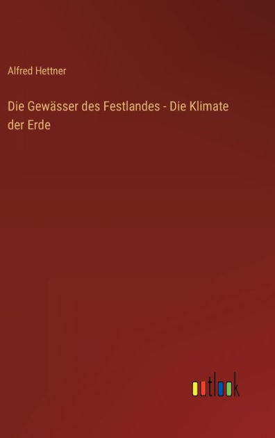 Die Gewässer Des Festlandes - Die Klimate Der Erde By Alfred Hettner 