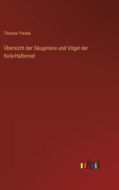 ï¿½bersicht der Sï¿½ugetiere und Vï¿½gel der KolaHalbinsel by Theodor