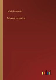 Title: Schloss Hubertus, Author: Ludwig Ganghofer
