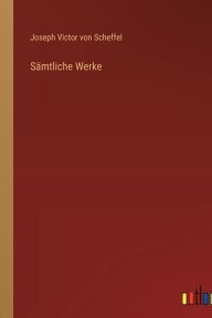 Title: Sämtliche Werke, Author: Joseph Victor von Scheffel